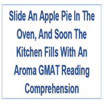 Slide An Apple Pie In The Oven And Soon The Kitchen Fills With An Aroma GMAT Reading Comprehension